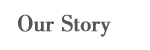Our Story